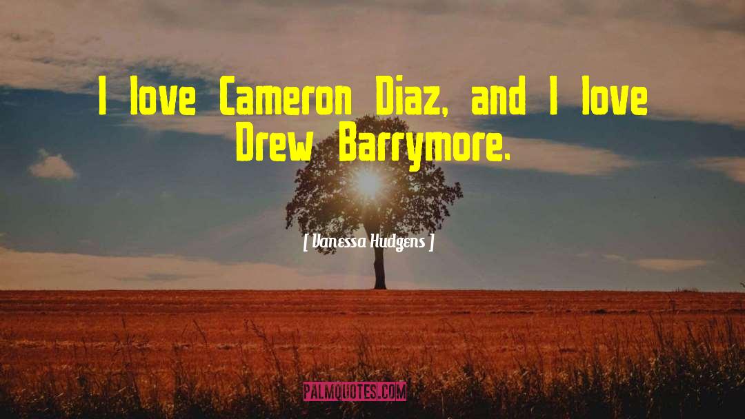 Drew Barrymore quotes by Vanessa Hudgens