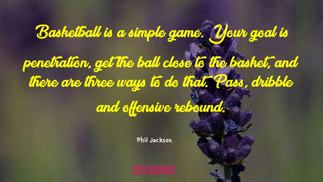 Dribble quotes by Phil Jackson