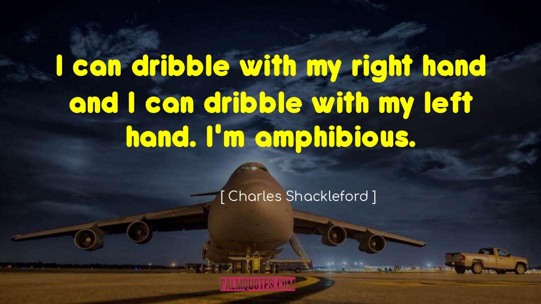 Dribble quotes by Charles Shackleford