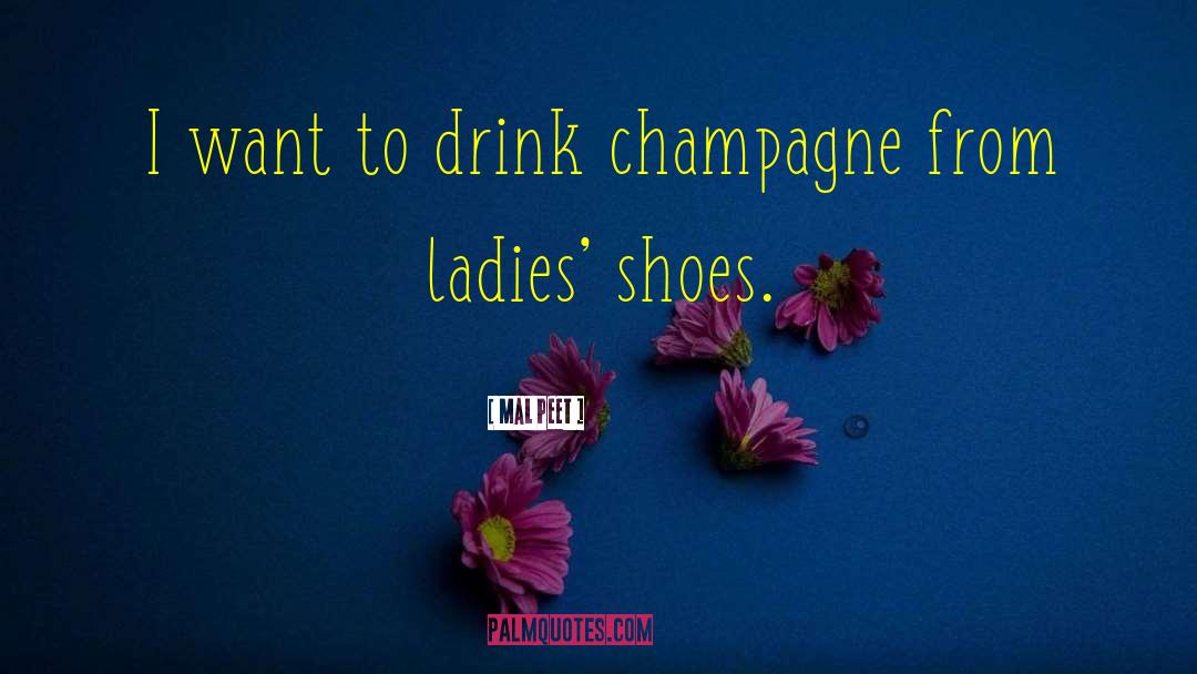 Drink Champagne quotes by Mal Peet