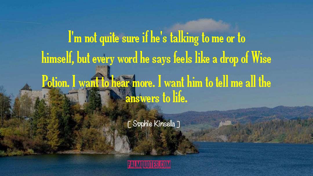 Drink Every Drop Of Life quotes by Sophie Kinsella