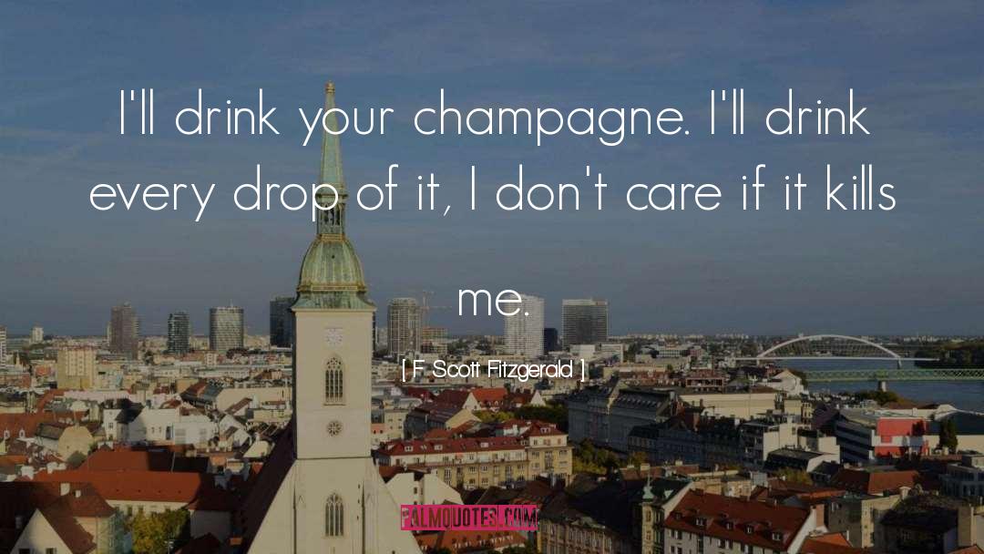 Drink Every Drop Of Life quotes by F Scott Fitzgerald