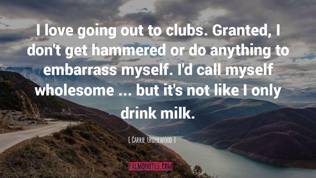 Drink Milk quotes by Carrie Underwood