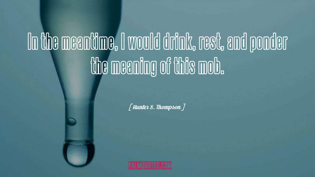 Drink quotes by Hunter S. Thompson