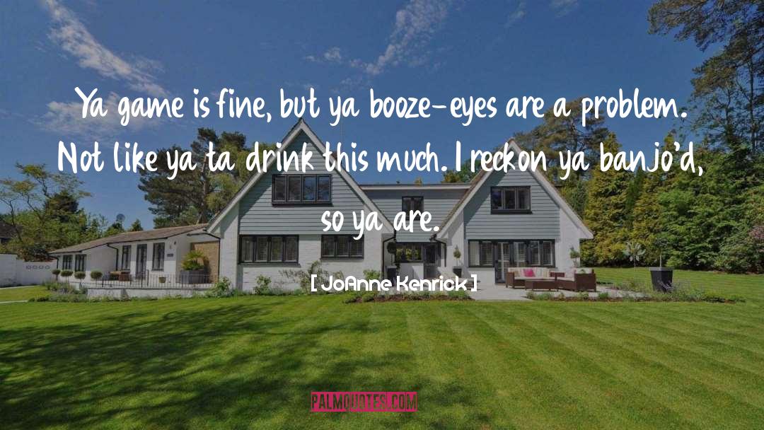 Drink quotes by JoAnne Kenrick