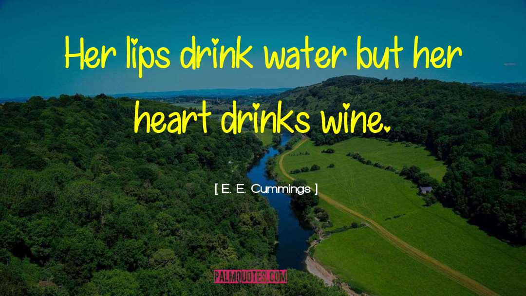 Drink Water quotes by E. E. Cummings