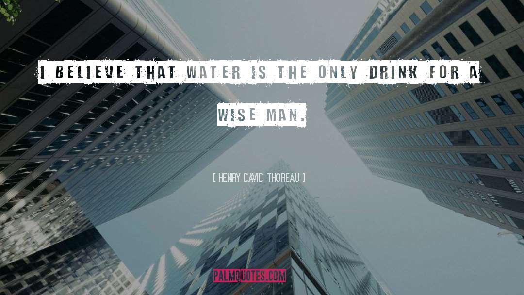 Drink Water quotes by Henry David Thoreau