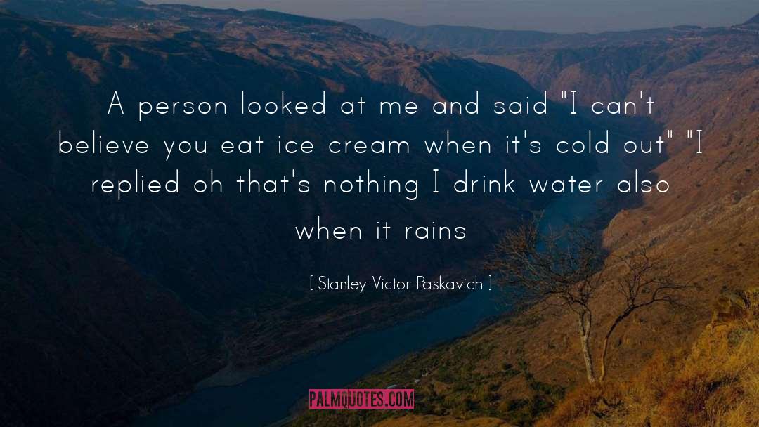 Drink Water quotes by Stanley Victor Paskavich