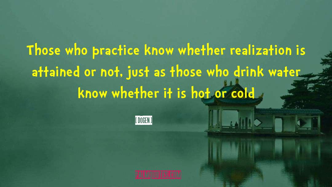 Drink Water quotes by Dogen