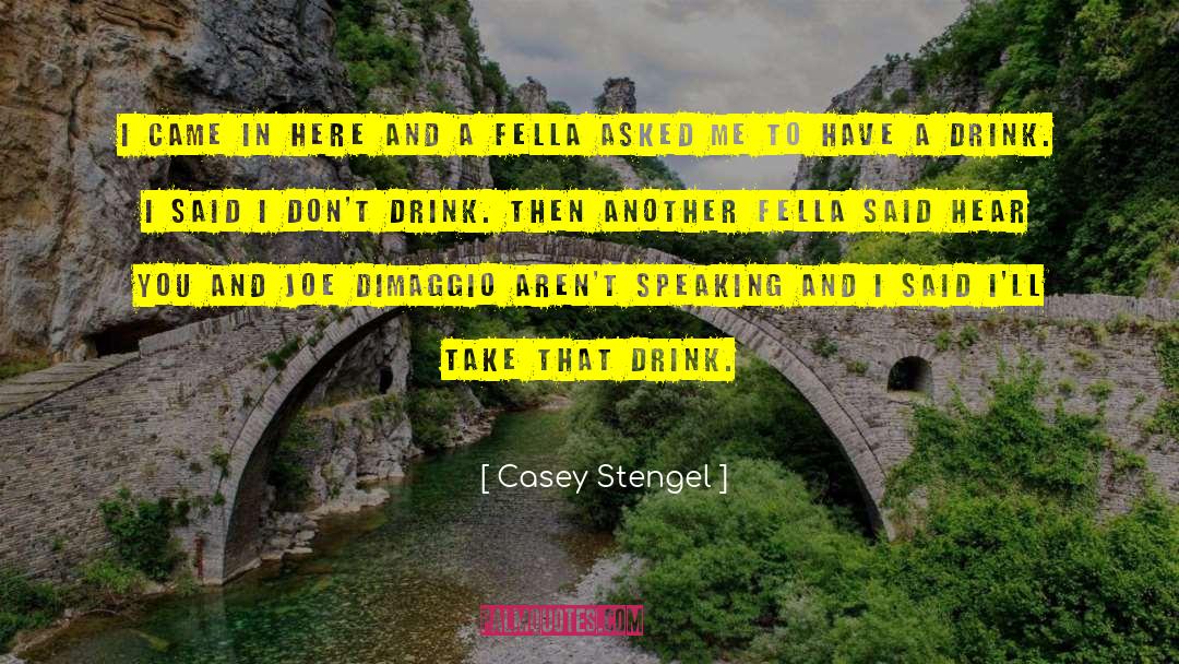 Drink Wisely quotes by Casey Stengel