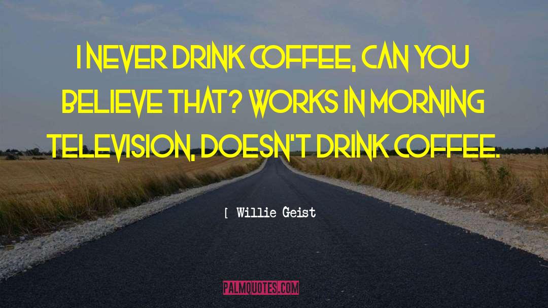 Drink Wisely quotes by Willie Geist