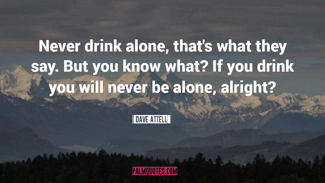 Drink Wisely quotes by Dave Attell