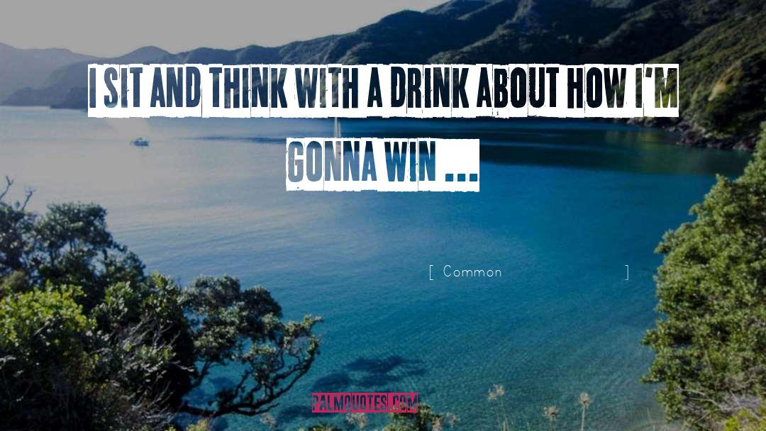 Drink Wisely quotes by Common