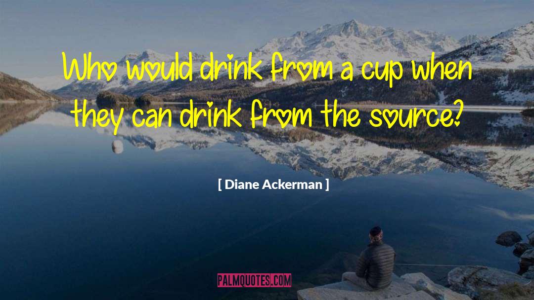 Drink Wisely quotes by Diane Ackerman