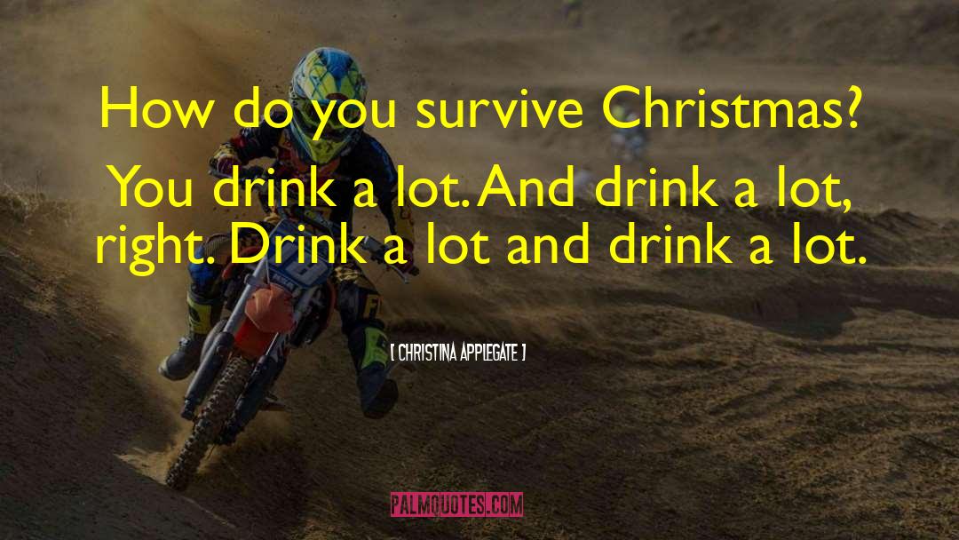 Drink Wisely quotes by Christina Applegate