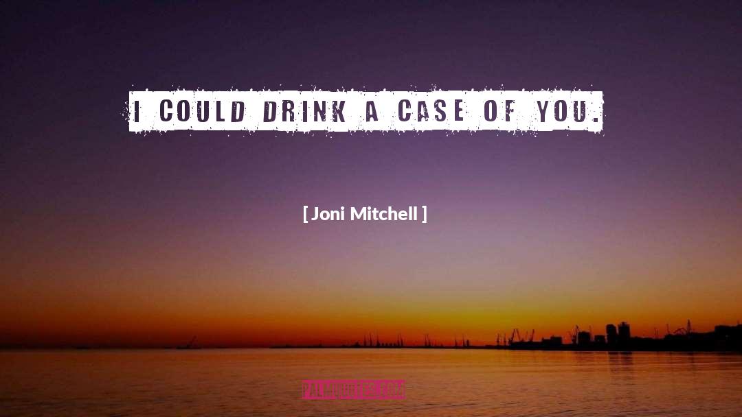 Drink Wisely quotes by Joni Mitchell
