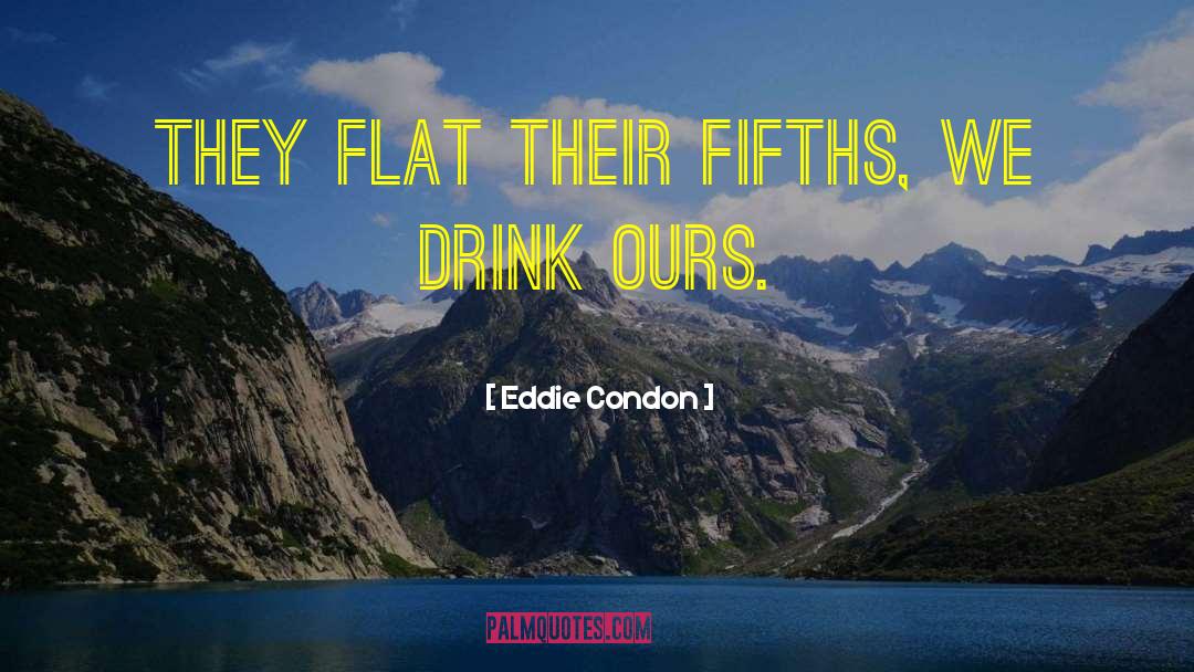 Drink Wisely quotes by Eddie Condon