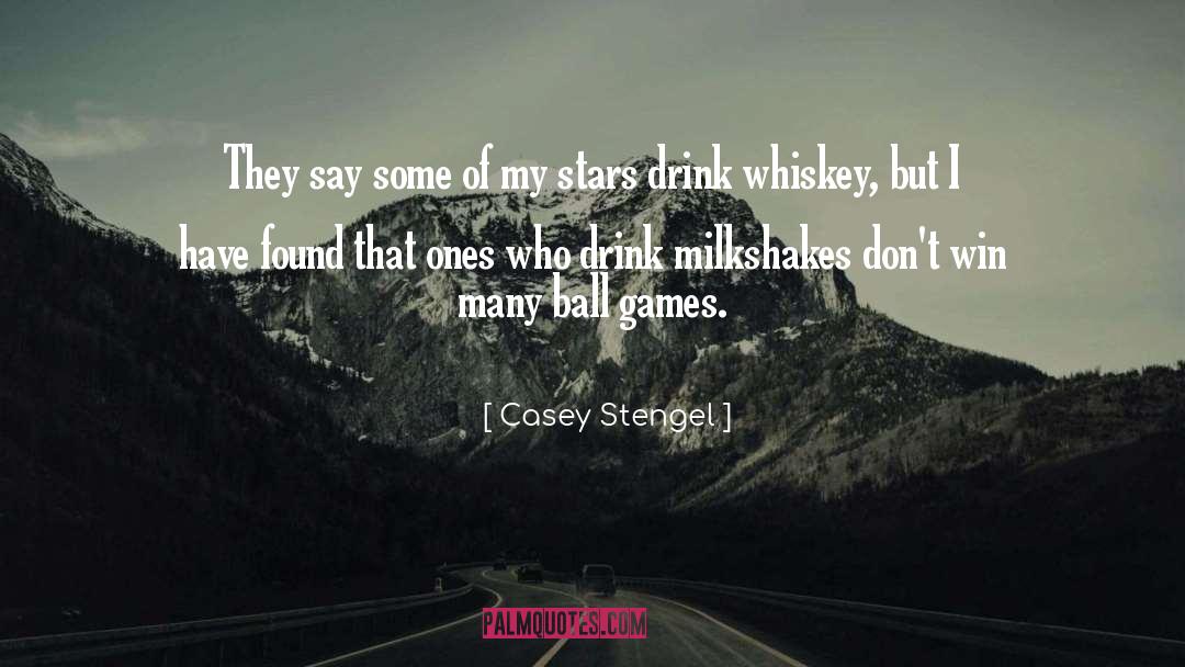 Drink Wisely quotes by Casey Stengel