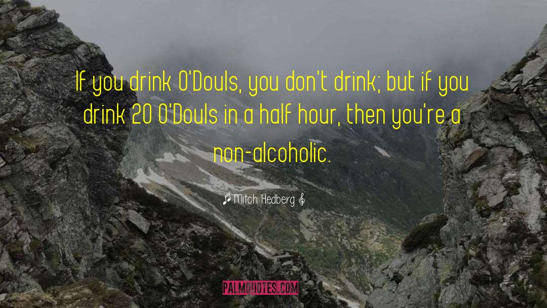 Drink Wisely quotes by Mitch Hedberg