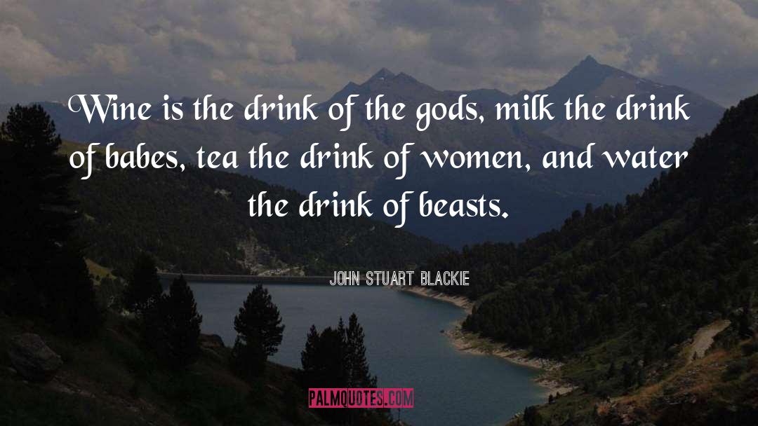 Drink Wisely quotes by John Stuart Blackie