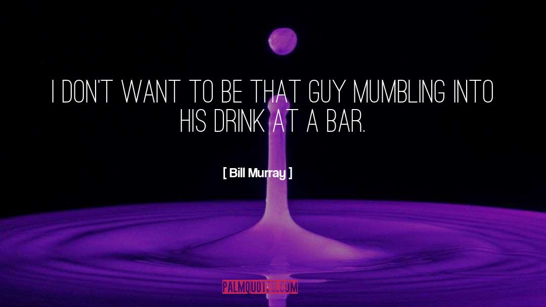 Drink Wisely quotes by Bill Murray