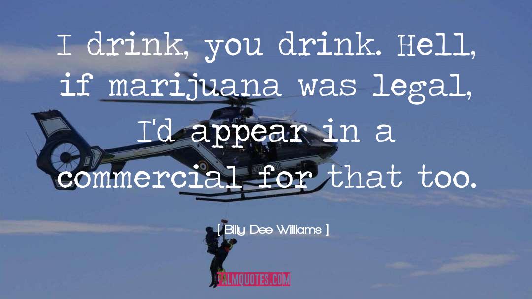 Drink Wisely quotes by Billy Dee Williams