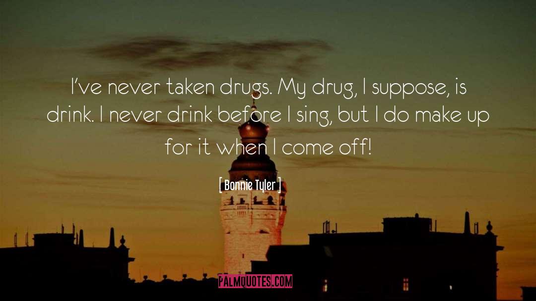 Drink Wisely quotes by Bonnie Tyler