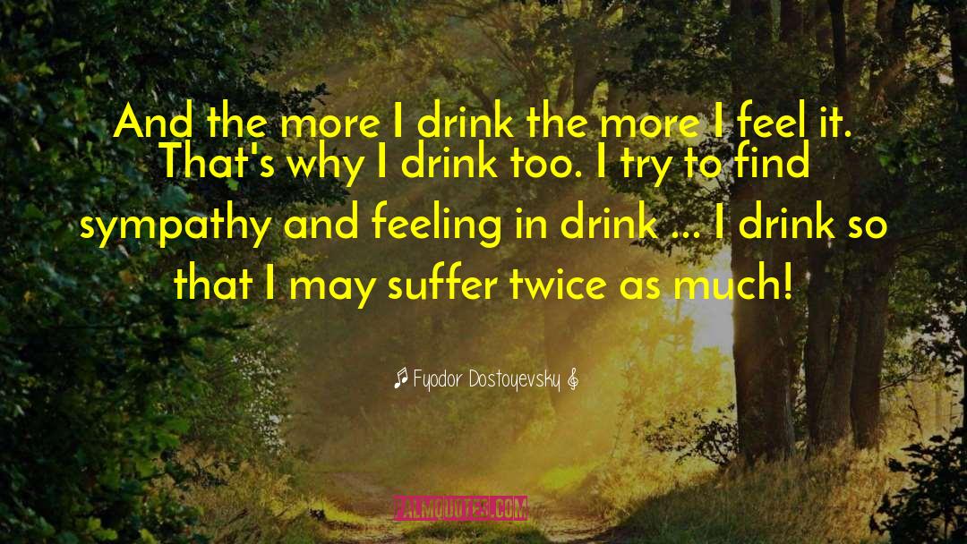 Drink Wisely quotes by Fyodor Dostoyevsky