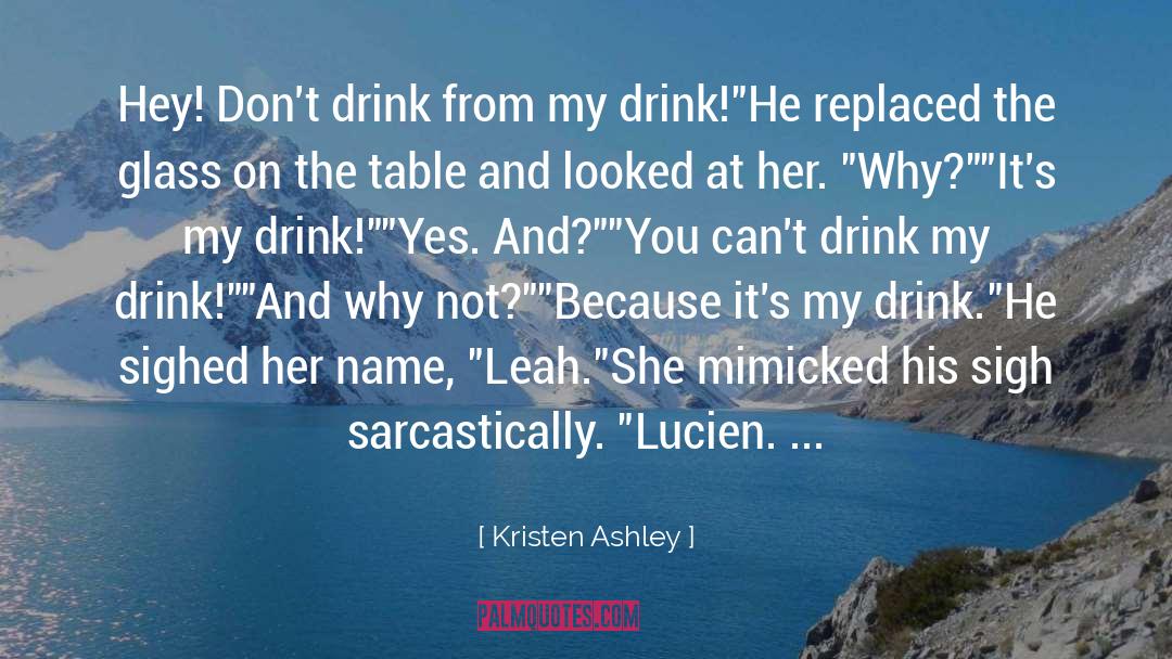 Drink Wisely quotes by Kristen Ashley