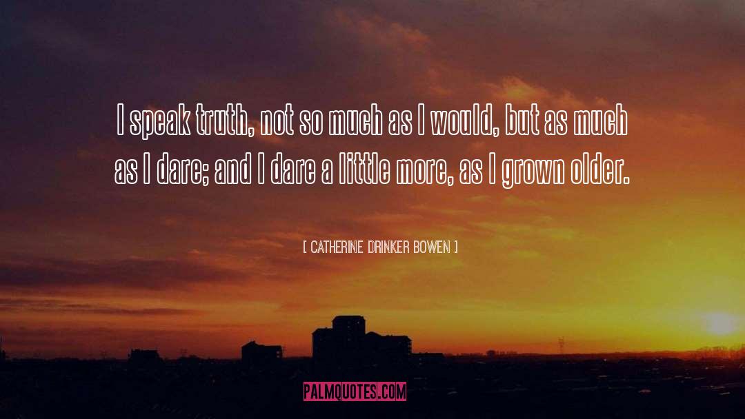 Drinker quotes by Catherine Drinker Bowen