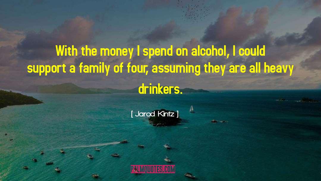 Drinkers quotes by Jarod Kintz