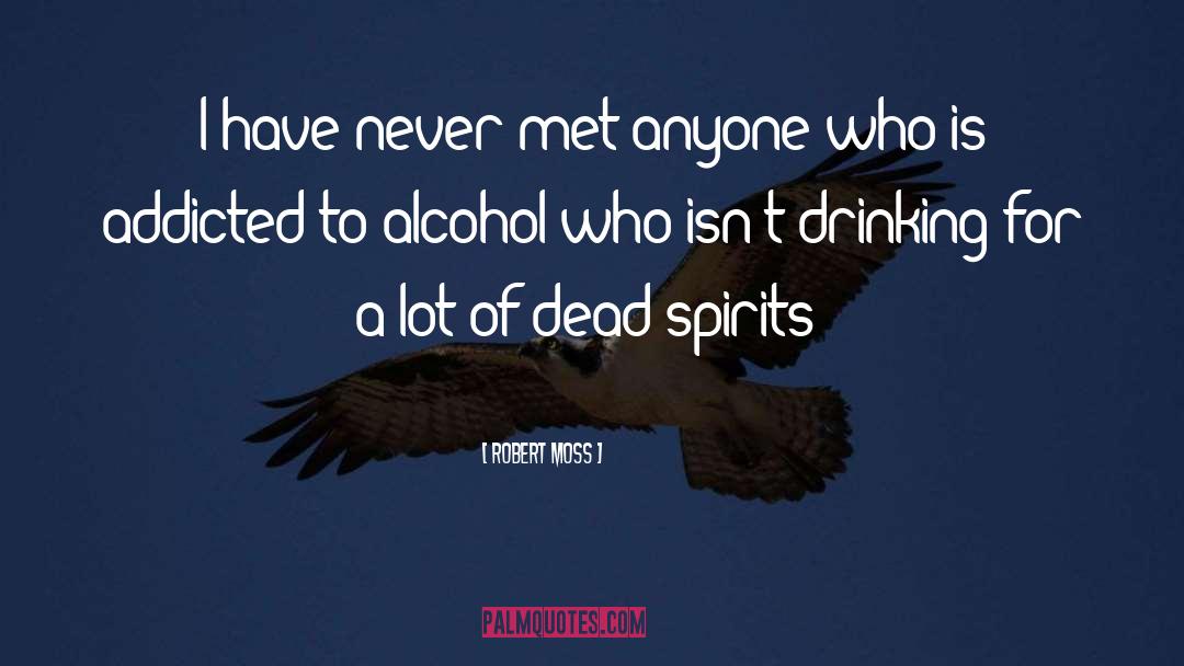 Drinking Alcohol quotes by Robert Moss