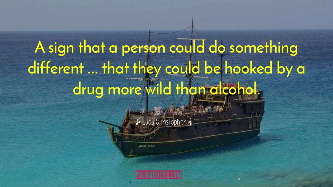 Drinking Alcohol quotes by Lucy Christopher