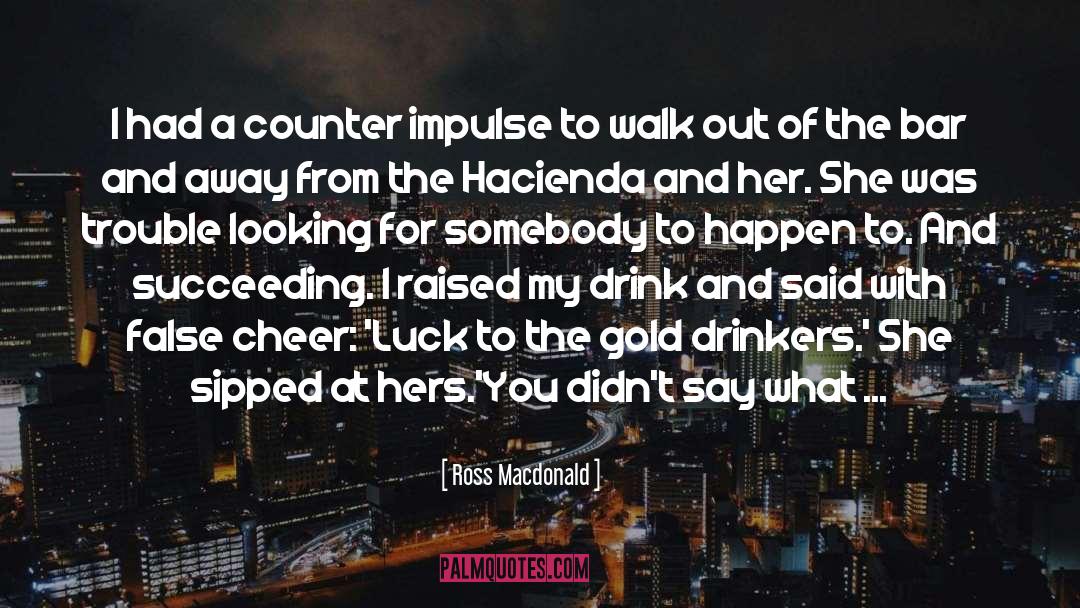 Drinking Alcohol quotes by Ross Macdonald