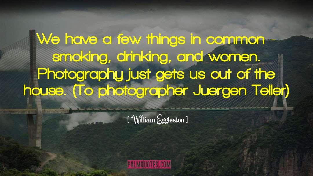 Drinking And Boating quotes by William Eggleston