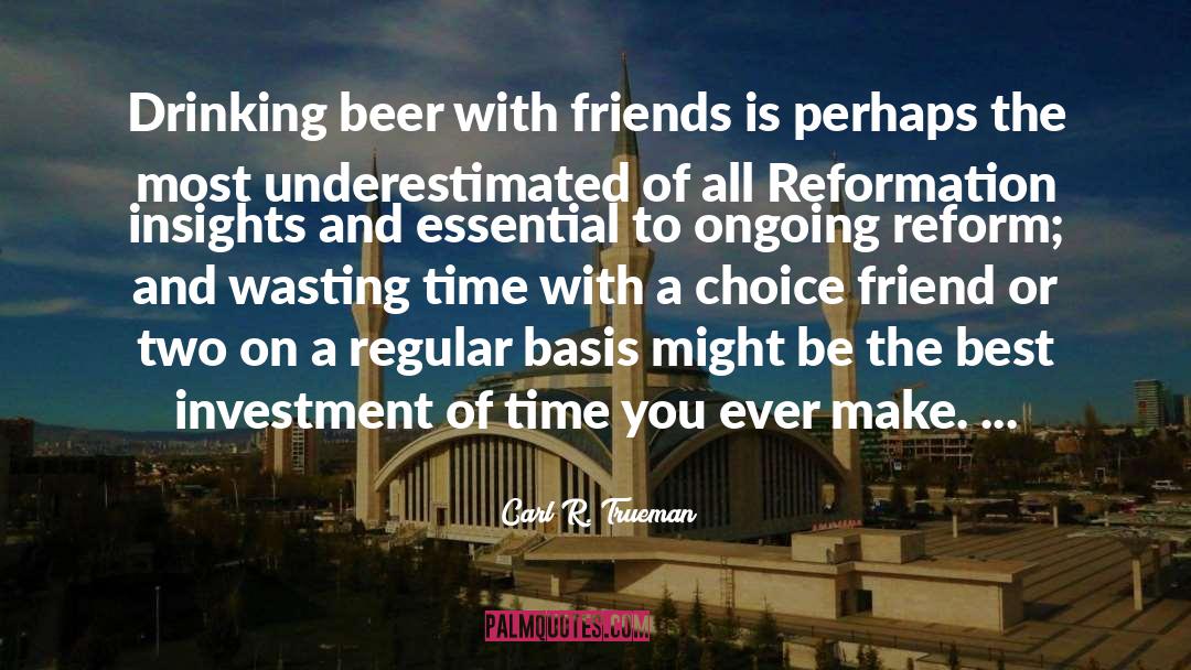 Drinking Beer quotes by Carl R. Trueman