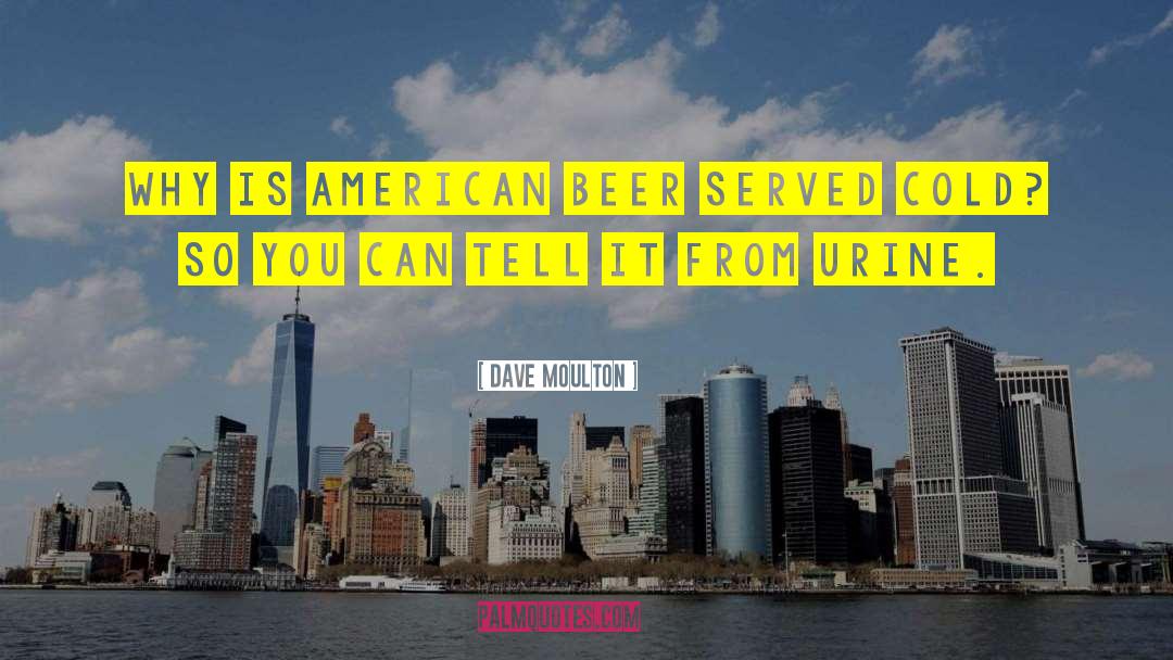 Drinking Beer quotes by Dave Moulton