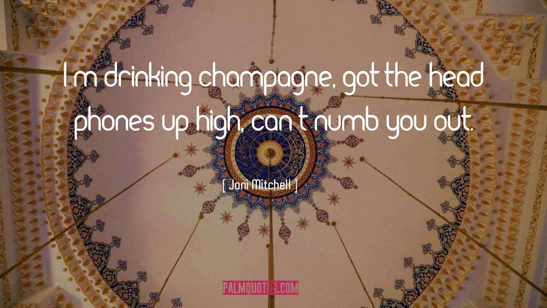 Drinking Champagne quotes by Joni Mitchell