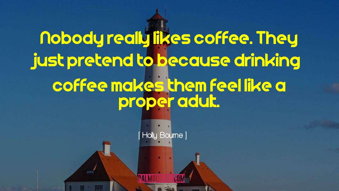 Drinking Coffee quotes by Holly Bourne