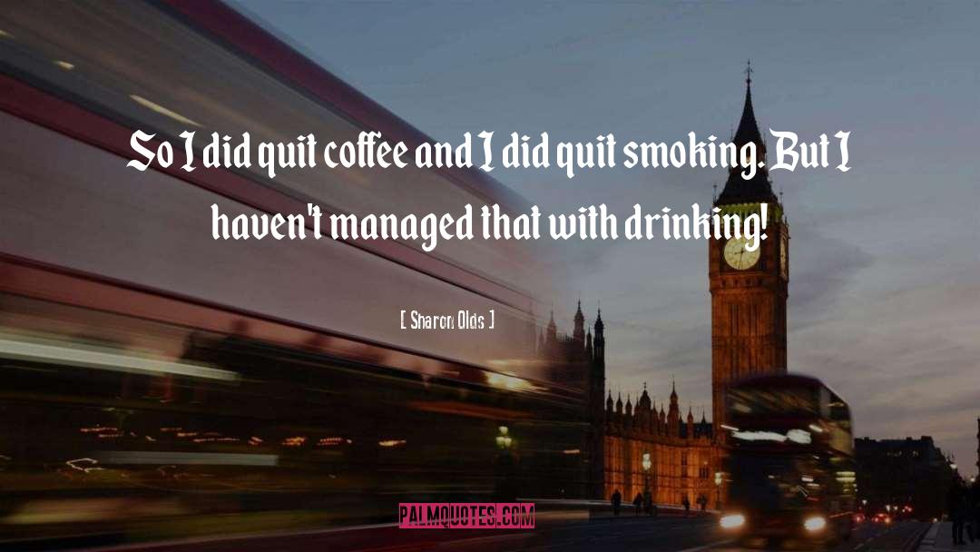 Drinking Coffee quotes by Sharon Olds