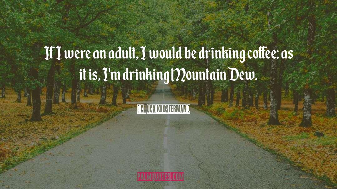 Drinking Coffee quotes by Chuck Klosterman