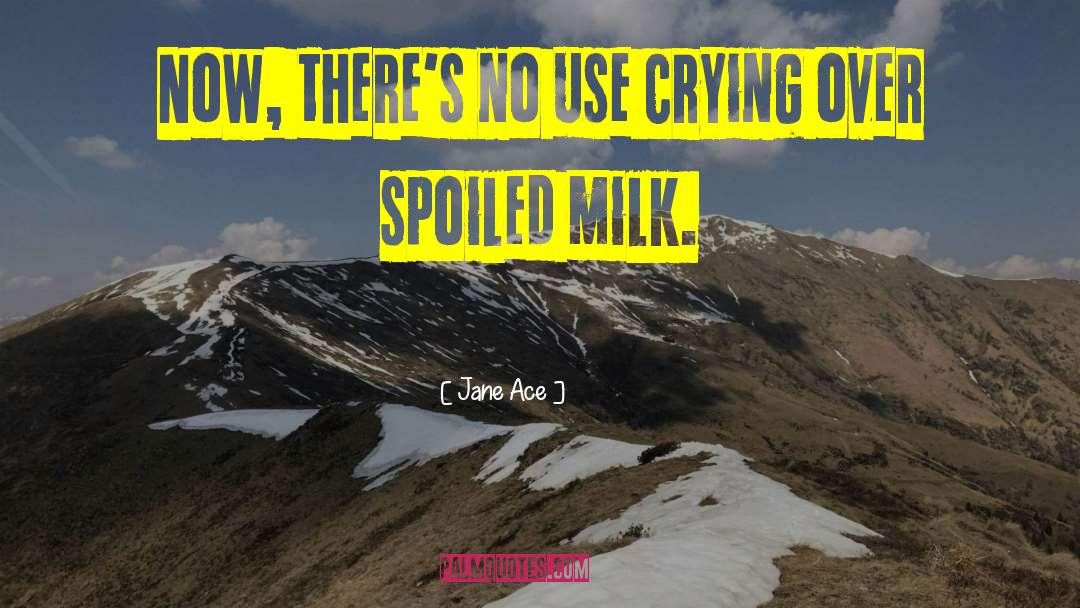 Drinking Milk quotes by Jane Ace