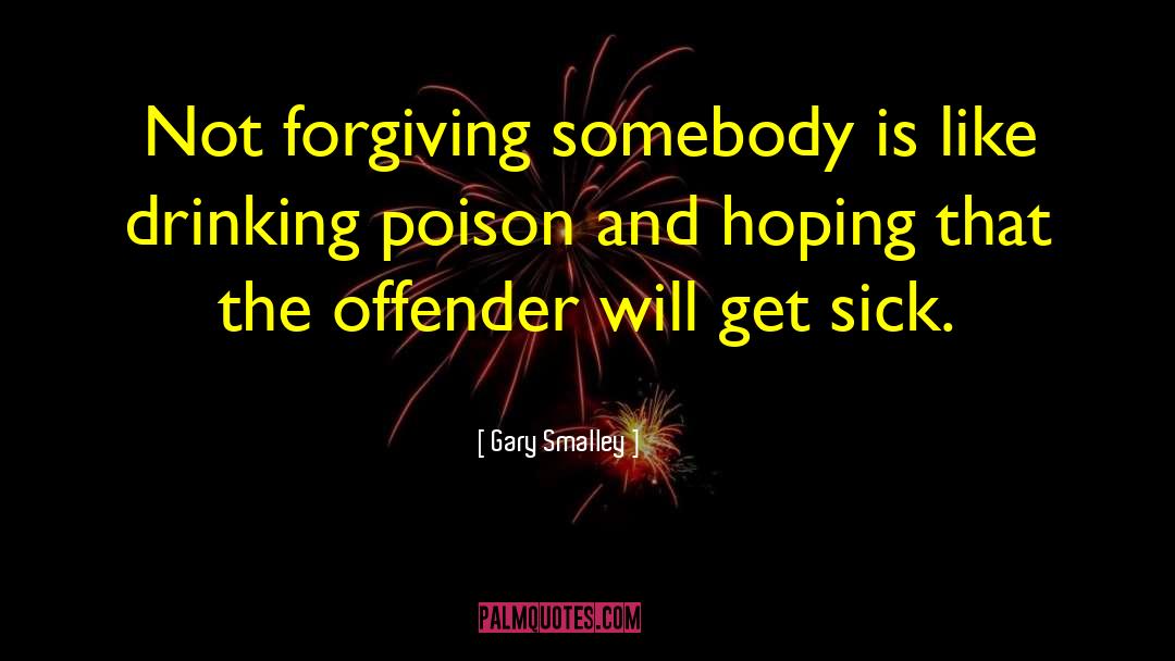 Drinking Poison quotes by Gary Smalley