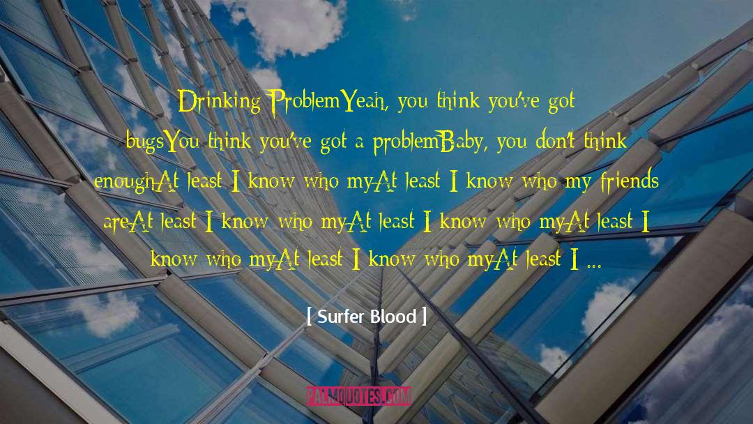 Drinking Problem quotes by Surfer Blood