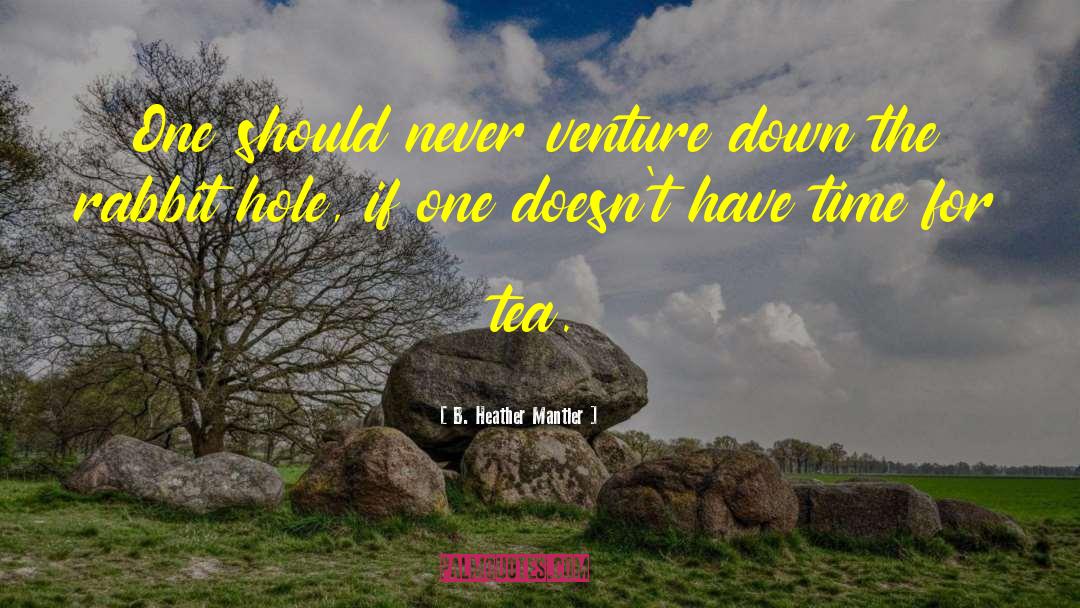 Drinking Tea quotes by B. Heather Mantler