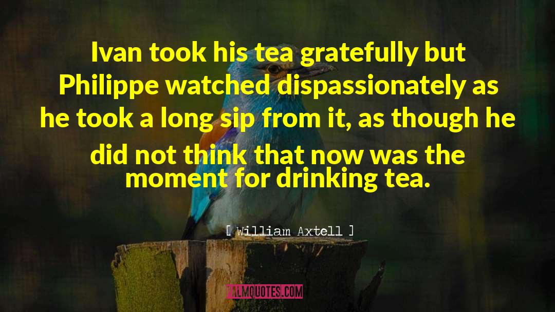 Drinking Tea quotes by William Axtell
