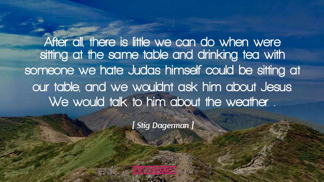 Drinking Tea quotes by Stig Dagerman