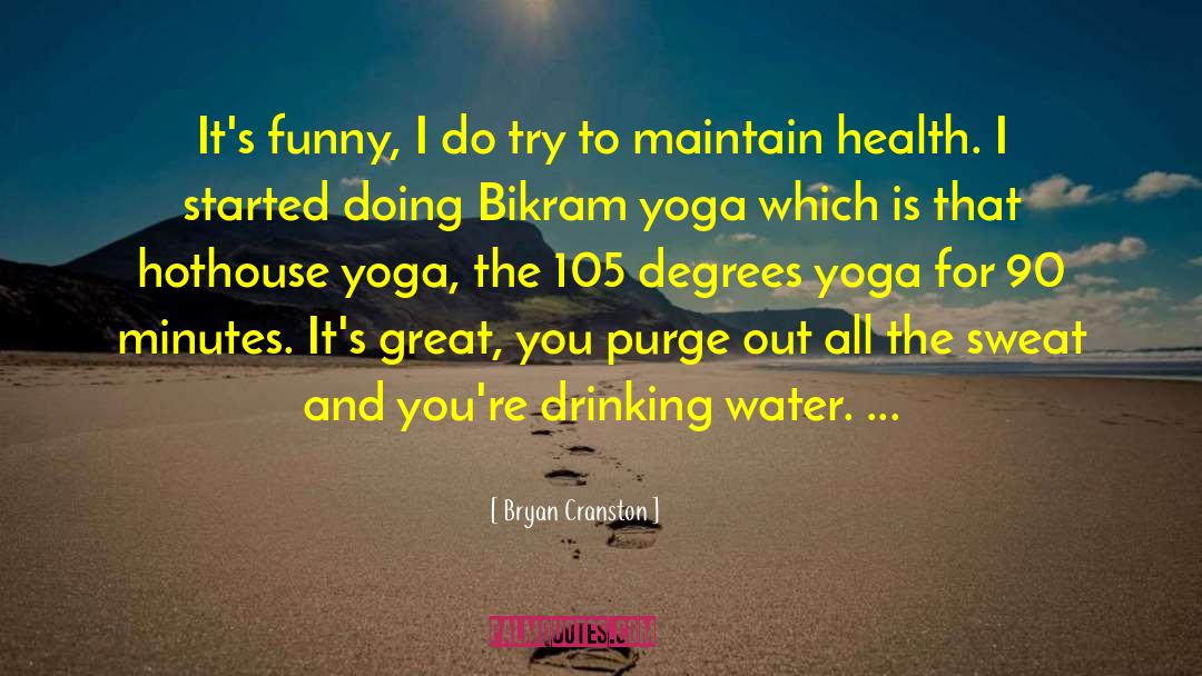 Drinking Water quotes by Bryan Cranston