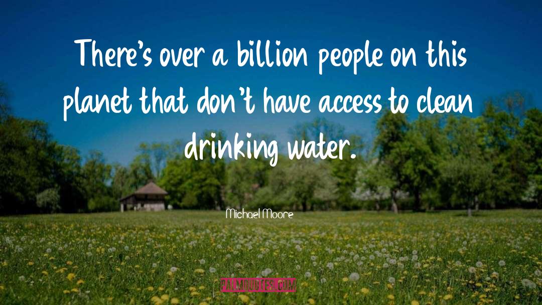 Drinking Water quotes by Michael Moore