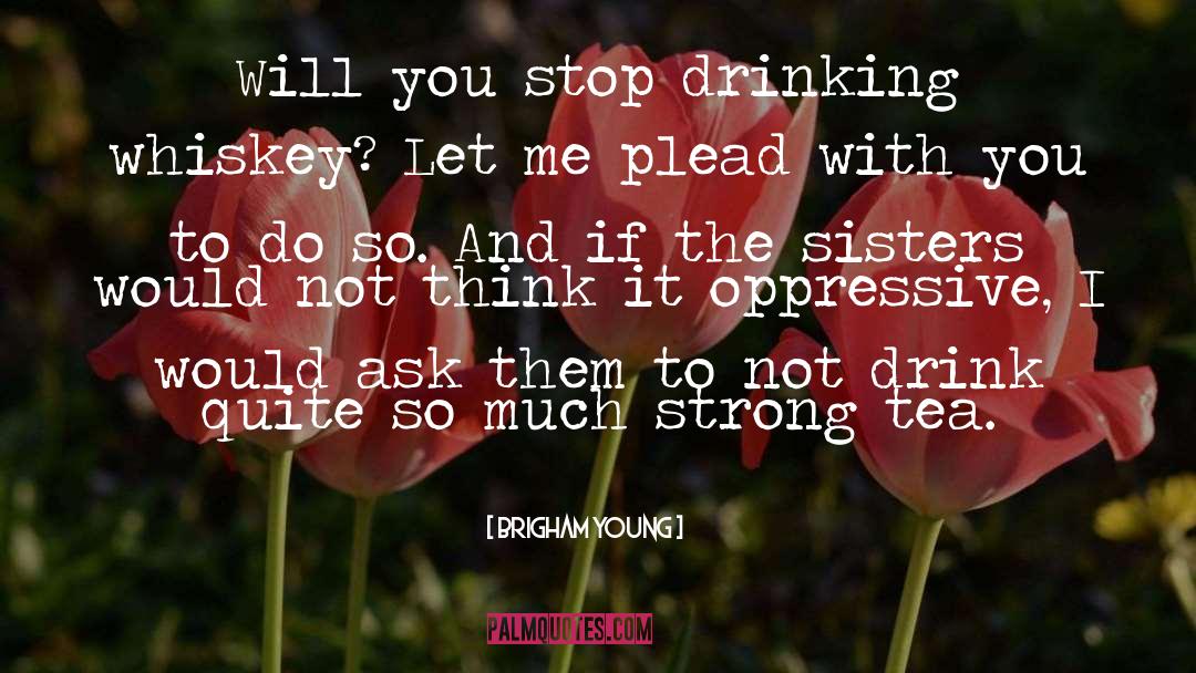 Drinking Whiskey quotes by Brigham Young